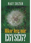 Nagy Zoltán - Mikor lesz már egység?