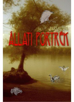 Jules Renard - Állati portrék Jules Renard - Állati portrék, Budapest 2011 antikvár könyv