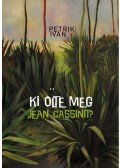 Petrik Iván - Ki ölte meg Jean Cassinit?