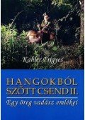 Kahler Frigyes - Hangokból szőtt csend II. - Egy öreg vadász emlékei - Egy öreg vadász emlékei
