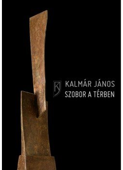 Kalmár János - Szobor a térben Kalmár János - Szobor a térben, null 2012 antikvár könyv