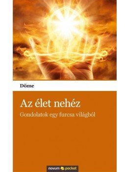 Döme - Az élet nehéz - Gondolatok egy furcsa világból, null 2011 antikvár könyv