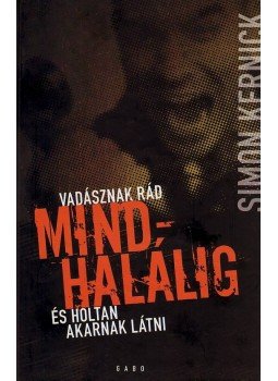 Kernick, Simon - Mindhalálig - Vadásznak rád és holtan akarnak látni Kernick, Simon - Mindhalálig - Vadásznak rád és holtan akarnak látni, Budapest 2010 antikvár könyv