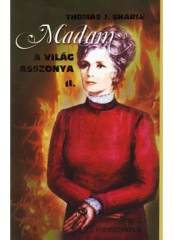 THOMAS J. SHARLE - MADAM A VILÁG ASSZONYA II. - MESE FELNŐTTEKNEK -, null 2009 antikvár könyv