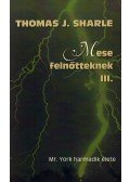 THOMAS J. SHARLE - MR. YORK HARMADIK ÉLETE - MESE FELNŐTTEKNEK III.