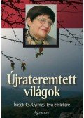  szerkesztő,Balogh F. András - Újrateremtett világok. Írások Cs. Gyimesi Éva emlékére