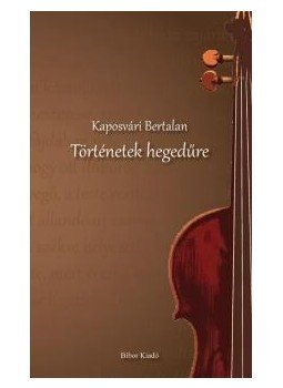 Kaposvári Bertalan - Történetek hegedűre, null 2012 antikvár könyv