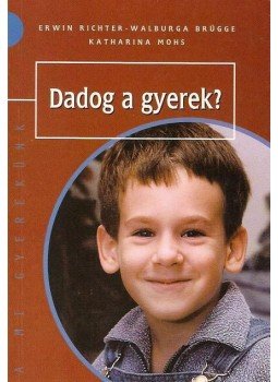 RICHTER, ERWIN, BRÜGGE, WALBURGA, MOHS, KATHARINA - DADOG A GYEREK? RICHTER, ERWIN, BRÜGGE, WALBURGA, MOHS, KATHARINA - DADOG A GYEREK?, null 0 antikvár könyv