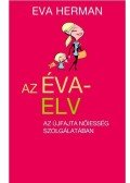 HERMAN, EVA - Az Éva-elv - Az újfajta nőiesség szolgálatában