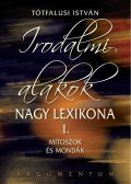Tótfalusi István - IRODALMI ALAKOK NAGY LEXIKONA 1. - MÍTOSZOK ÉS MONDÁK
