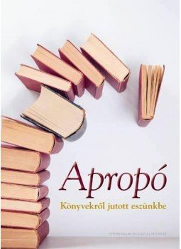 Pápay György - Apropó - Könyvekről jutott eszünkbe Pápay György - Apropó - Könyvekről jutott eszünkbe, null 2012 antikvár könyv