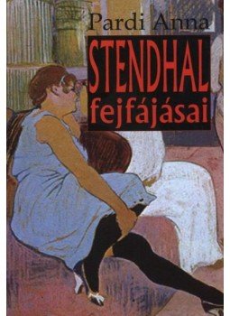 Pardi Anna - Stendhal fejfájásai Pardi Anna - Stendhal fejfájásai, null 2011 antikvár könyv