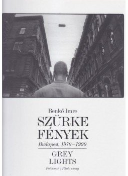 Benkő Imre - SZÜRKE FÉNYEK - GREY LIGHTS - FOTÓESSZÉ Benkő Imre - SZÜRKE FÉNYEK - GREY LIGHTS - FOTÓESSZÉ, null 0 antikvár könyv