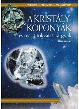 Bellini, Irene - A KRISTÁLYKOPONYÁK ÉS MÁS TITOKZATOS TÁRGYAK, null 2009 antikvár könyv