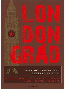 Mark Hollingsworth, Stewart Lansley - Londongrád Mark Hollingsworth, Stewart Lansley - Londongrád, Budapest 2011 antikvár könyv
