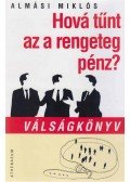 Almási Miklós - Hová tűnt az a rengeteg pénz? (dedikált)
