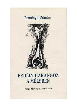 Reményik Sándor - Erdély harangoz a mélyben Reményik Sándor - Erdély harangoz a mélyben, null 2014 antikvár könyv