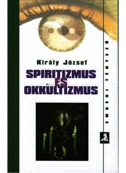 Király József - Spiritizmus és okkultizmus, Budapest 2007 antikvár könyv