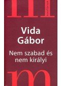 Vida Gábor - NEM SZABAD ÉS NEM KIRÁLYI