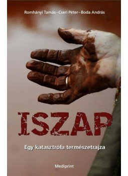 Romhányi Tamás, Boda András, Cseri Péter - Iszap Romhányi Tamás, Boda András, Cseri Péter - Iszap, Budapest 2010 antikvár könyv
