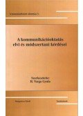 Szerk. H. Varga Gyula - A kommunikációoktatás elvi és módszertani kérdései - A kommunikáció oktatása 3.
