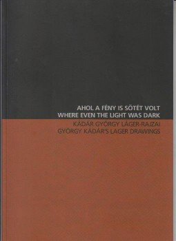  - AHOL A FÉNY IS SÖTÉT VOLT - KÁDÁR GYÖRGY LÁGER-RAJZAI /MAGYAR-ANGOL/, null 2014 antikvár könyv