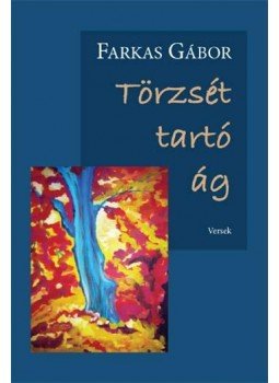 Farkas Gábor - Törzsét tartó ág Farkas Gábor - Törzsét tartó ág, null 2011 antikvár könyv