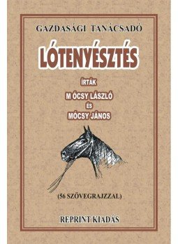 Mócsy László - Lótenyésztés - Gazdasági tanácsadó /Reprint/ Mócsy László - Lótenyésztés - Gazdasági tanácsadó /Reprint/, null 2011 antikvár könyv