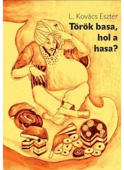 L. KOVÁCS ESZTER - Török basa,hol a hasa? L. KOVÁCS ESZTER - Török basa,hol a hasa?, 2011 antikvár könyv