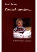 Ágai Ágnes - ZÉNÓNAK MONDOM - ÚTRAVALÓ UNOKÁMNAK - ÜKH 2010