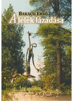 Bakacsi Ernő - A lélek lázadása Bakacsi Ernő - A lélek lázadása, null 2014 antikvár könyv