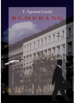 T. Ágoston László - Bumeráng T. Ágoston László - Bumeráng, Budapest 2009 antikvár könyv