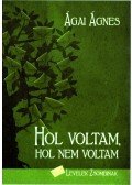 Ágai Ágnes - Hol voltam, hol nem voltam. Levelek Zsombinak