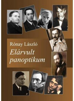 Rónay László - Elárvult panoptikum. Életre keltett írók, tudósok Rónay László - Elárvult panoptikum. Életre keltett írók, tudósok, null 2010 antikvár könyv