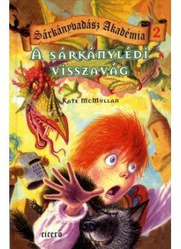 McMullan K. - A sárkánylédi visszavág - Sárkányvadász Akadémia 2. McMullan K. - A sárkánylédi visszavág - Sárkányvadász Akadémia 2., null 2005 antikvár könyv