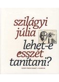 Szilágyi Júlia - Lehet-e esszét tanítani?