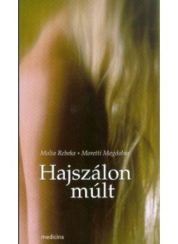 MOLTA REBEKA, Moretti Magdolna - HAJSZÁLON MÚLT MOLTA REBEKA, Moretti Magdolna - HAJSZÁLON MÚLT, null 0 antikvár könyv