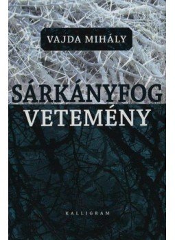 Vajda Mihály - Sárkányfogvetemény Vajda Mihály - Sárkányfogvetemény, null 2011 antikvár könyv