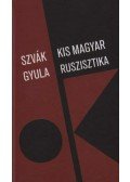 Szvák Gyula - Kis magyar ruszisztika