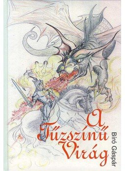 Bíró Gáspár dr. - A Tűzszínű Virág Bíró Gáspár dr. - A Tűzszínű Virág, null 2008 antikvár könyv