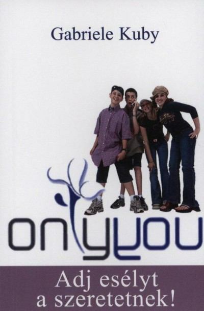 Gabriele Kuby - ONLY YOU - Adj esélyt a szeretetnek!, null 2010 antikvár könyv
