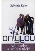Gabriele Kuby - ONLY YOU - Adj esélyt a szeretetnek!