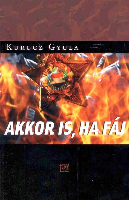 Kurucz Gyula - Akkor is, ha fáj Kurucz Gyula - Akkor is, ha fáj, null 2010 antikvár könyv