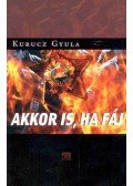 Kurucz Gyula - Akkor is, ha fáj