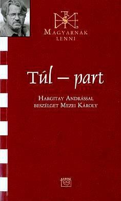 Mezei Károly - TÚL-PART - BESZÉLGETÉS HARGITAY ANDRÁSSAL Mezei Károly - TÚL-PART - BESZÉLGETÉS HARGITAY ANDRÁSSAL, null 2011 antikvár könyv