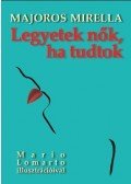 Majoros Mirella - Legyetek nők, ha tudtok