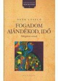 Deák László; Zsille Gábor (szerk.) - Fogadom ajándékod, idő