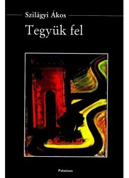 Szilágyi Ákos - TEGYÜK FEL - CD-VEL - ÜKH 2008 Szilágyi Ákos - TEGYÜK FEL - CD-VEL - ÜKH 2008, null 2008 antikvár könyv
