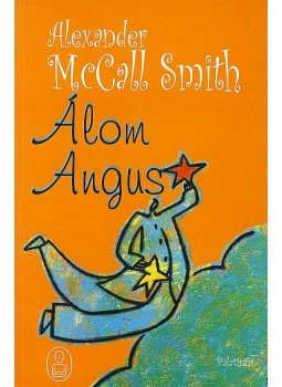 McCall Smith, Alexander - ÁLOM ANGUS McCall Smith, Alexander - ÁLOM ANGUS, null 2008 antikvár könyv