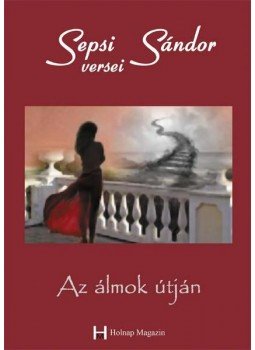 Sepsi Sándor - Sepsi Sándor: Az álmok útján Sepsi Sándor - Sepsi Sándor: Az álmok útján, null 2012 antikvár könyv